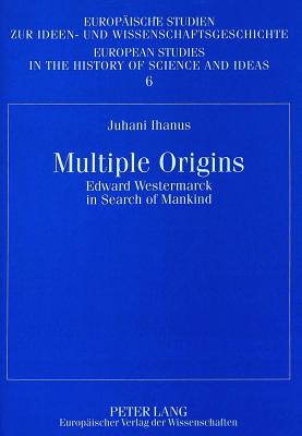 Multiple Origins: Edward Westermarck in Search of Mankind - Manninen, Juha (Editor), and Ihanus, Juhani