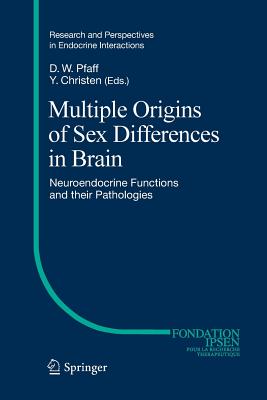 Multiple Origins of Sex Differences in Brain: Neuroendocrine Functions and Their Pathologies - Pfaff, Donald W, PhD (Editor), and Christen, Yves (Editor)