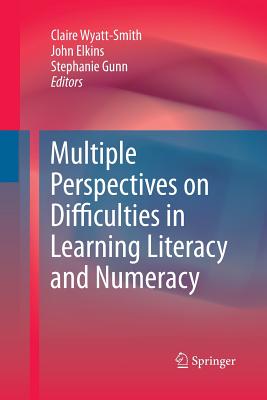 Multiple Perspectives on Difficulties in Learning Literacy and Numeracy - Wyatt-Smith, Claire (Editor), and Elkins, John (Editor), and Gunn, Stephanie (Editor)