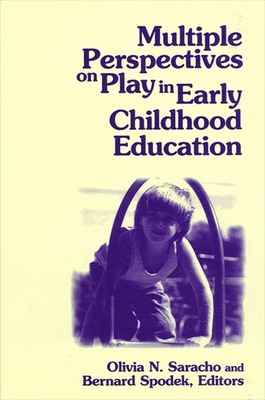 Multiple Perspectives on Play in Early Childhood Education - Saracho, Olivia N (Editor), and Spodek, Bernard (Editor)