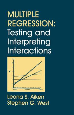 Multiple Regression: Testing and Interpreting Interactions - Aiken, Leona S, and West, Stephen G