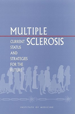 Multiple Sclerosis:: Current Status and Strategies for the Future - Johnston, Richard B, Jr., and Committee on Multiple Sclerosis Current Status and Strategies for the Future, and Board on Neuroscience and Behavioral Health