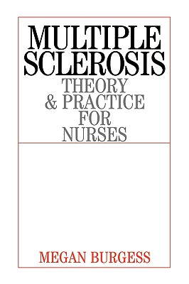 Multiple Sclerosis: Theory and Practice for Nurses - Burgess, Megan