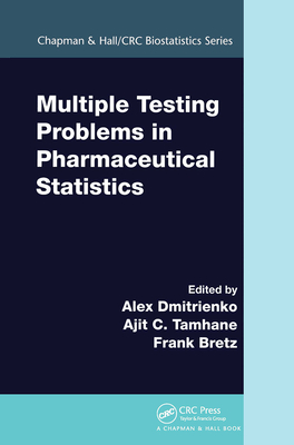 Multiple Testing Problems in Pharmaceutical Statistics - Dmitrienko, Alex (Editor), and Tamhane, Ajit C (Editor), and Bretz, Frank (Editor)