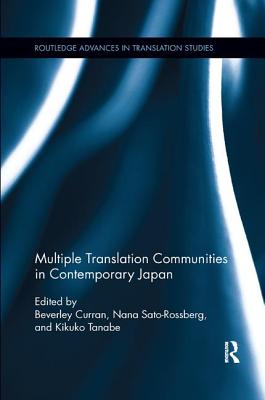 Multiple Translation Communities in Contemporary Japan - Curran, Beverley (Editor), and Sato-Rossberg, Nana (Editor), and Tanabe, Kikuko (Editor)