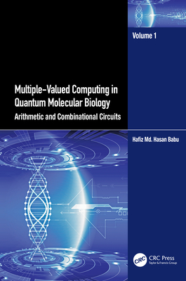 Multiple-Valued Computing in Quantum Molecular Biology: Arithmetic and Combinational Circuits - Babu, Hafiz MD Hasan