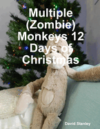 Multiple (Zombie) Monkeys 12 Days of Christmas