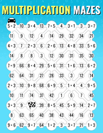 Multiplication Mazes: An Enjoyable Multiplication Math Drills Book To Learn And Memorize Multiplication Table For Kids And Adults