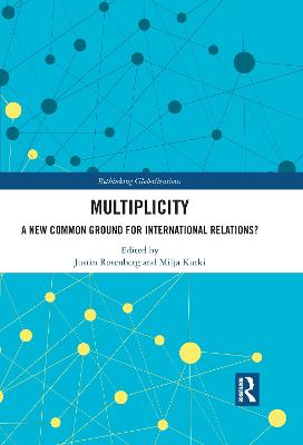 Multiplicity: A New Common Ground for International Relations? - Rosenberg, Justin (Editor), and Kurki, Milja (Editor)