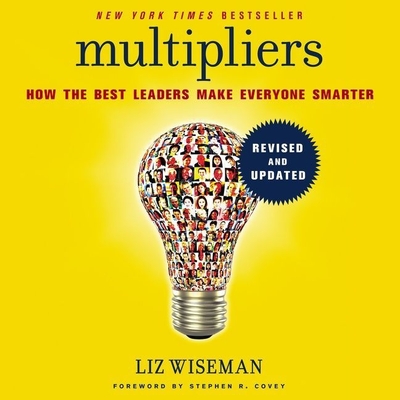Multipliers, Revised and Updated: How the Best Leaders Make Everyone Smarter - Wiseman, Liz, Ms. (Read by), and Meagher, John (Read by)