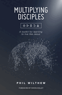 Multiplying Disciples:: A Toolkit for Learning to Live Like Jesus