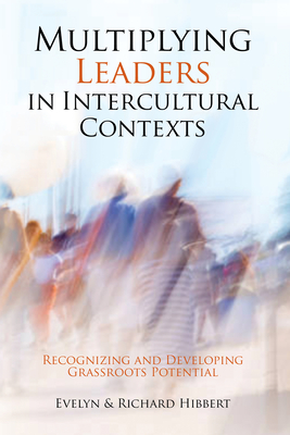 Multiplying Leaders in Intercultural Contexts: Recognizing and Developing Grassroots Potential - Hibbert, Evelyn, and Hibbert, Richard