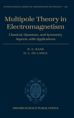 Multipole Theory in Electromagnetism: Classical, Quantum, and Symmetry Aspects, with Applications - Raab, R E, and de Lange, O L