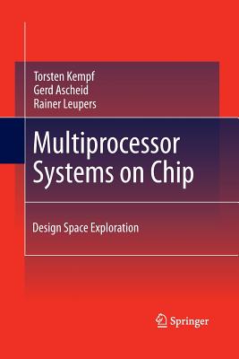 Multiprocessor Systems on Chip: Design Space Exploration - Kempf, Torsten, and Ascheid, Gerd, and Leupers, Rainer