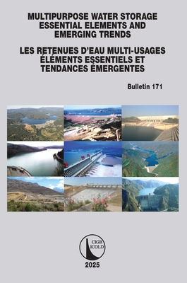 Multipurpose Water Storage Essential Elements and Emerging Trends / Les Retenues d'Eau Multi-Usages lements Essentiels et Tendances mergentes: ICOLD Bulletin 171 - Cigb, Icold (Editor)