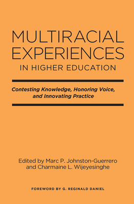 Multiracial Experiences in Higher Education: Contesting Knowledge, Honoring Voice, and Innovating Practice - Johnston-Guerrero, Marc P (Editor), and Wijeyesinghe, Charmaine L (Editor)