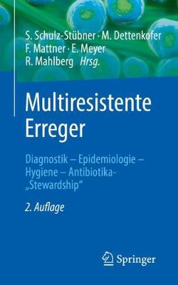 Multiresistente Erreger: Diagnostik - Epidemiologie - Hygiene - Antibiotika-"Stewardship - Schulz-St?bner, Sebastian (Editor), and Dettenkofer, Markus (Editor), and Mattner, Frauke (Editor)