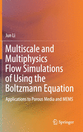Multiscale and Multiphysics Flow Simulations of Using the Boltzmann Equation: Applications to Porous Media and Mems