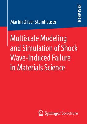 Multiscale Modeling and Simulation of Shock Wave-Induced Failure in Materials Science - Steinhauser, Martin Oliver