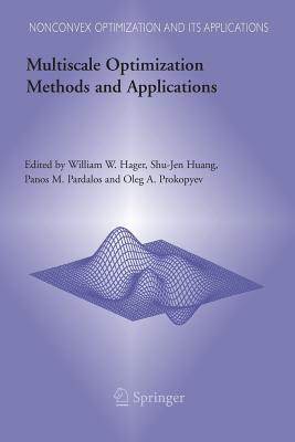 Multiscale Optimization Methods and Applications - Hager, William W (Editor), and Huang, Shu-Jen (Editor), and Pardalos, Panos M (Editor)