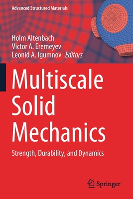 Multiscale Solid Mechanics: Strength, Durability, and Dynamics - Altenbach, Holm (Editor), and Eremeyev, Victor A. (Editor), and Igumnov, Leonid A. (Editor)