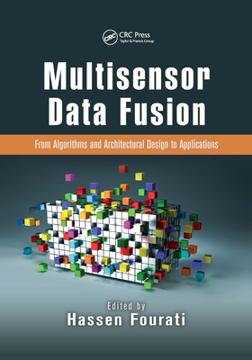 Multisensor Data Fusion: From Algorithms and Architectural Design to Applications - Fourati, Hassen (Editor)