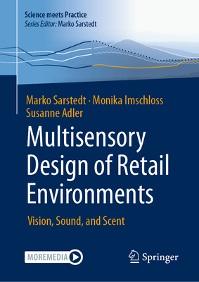 Multisensory Design of Retail Environments: Vision, Sound, and Scent - Sarstedt, Marko, and Imschloss, Monika, and Adler, Susanne
