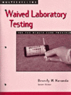 Multiskilling: Waived Laboratory Testing for the Health Care Provider - Kovanda, Beverly M