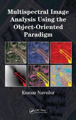 Multispectral Image Analysis Using the Object-Oriented Paradigm - Navulur, Kumar