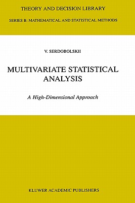 Multivariate Statistical Analysis: A High-Dimensional Approach - Serdobolskii, V I