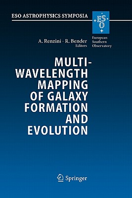Multiwavelength Mapping of Galaxy Formation and Evolution: Proceedings of the Eso Workshop Held at Venice, Italy, 13-16 October 2003 - Renzini, Alvio (Editor), and Bender, Ralf (Editor)