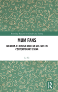 Mum Fans: Identity, Feminism and Fan Culture in Contemporary China