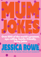 Mum Jokes: Over 500 of the world's greatest, eye-rolling, family-friendly, funny jokes