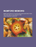 Mumford Memoirs: Being the Story of the New England Mumfords from the Year 1655 to the Present Time