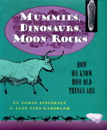 Mummies, Dinosaurs, Moon Rocks: How We Know How Old Things Are - Jespersen, James, and Fitz-Randolph, Jane