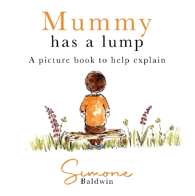 Mummy Has A Lump: A picture book to help explain - Baldwin, Simone