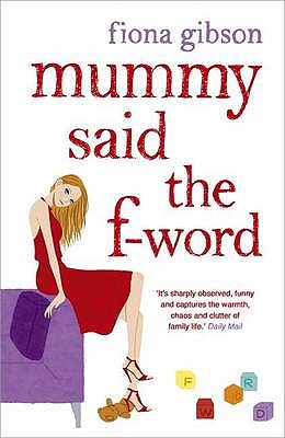 Mummy Said the F-Word: A totally laugh out loud page turner about having it all - Gibson, Fiona