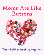 Mums are Like Buttons: They Hold Everything Together