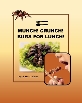 Munch! Crunch! Bugs for Lunch! - Adams, Gloria G