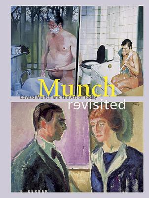 Munch Revisited: Edvard Munch and the Art of Today - Munch, Edvard, and Andersson, Karin Mamma, and Lassnig, Maria