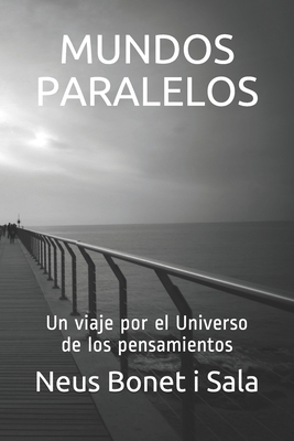 Mundos Paralelos: Un viaje por el Universo de los pensamientos - Bonet I Sala, Neus