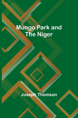 Mungo Park and the Niger - Thomson, Joseph