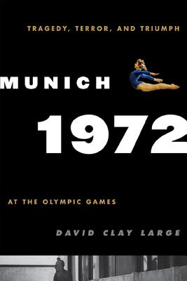 Munich 1972: Tragedy, Terror, and Triumph at the Olympic Games - Large, David Clay