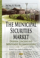 Municipal Securities Market: Overview, Concerns & Improvement Recommendations