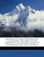 Munimenta Alme Universitatis Glasguensis. Records of the University of Glasgow, from Its Foundation Till 1727