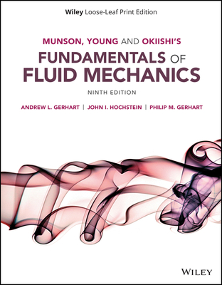 Munson, Young and Okiishi's Fundamentals of Fluid Mechanics - Gerhart, Andrew L, and Hochstein, John I, and Gerhart, Philip M