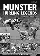 Munster Hurling Legends: Seven Decades of the Greatest Teams, Players and Games