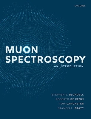 Muon Spectroscopy: An Introduction - Blundell, Stephen J. (Editor), and De Renzi, Roberto (Editor), and Lancaster, Tom (Editor)