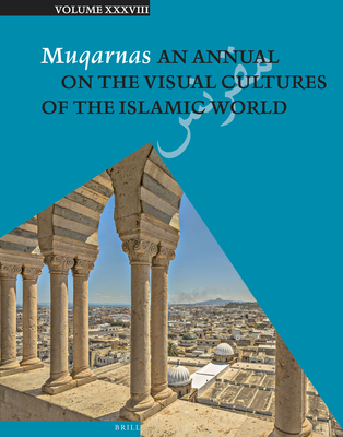 Muqarnas 38 - Necipo lu, Glru (Editor), and Metzler, Maria J (Editor)