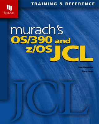 Murach's OS/390 and Z/OS JCL - Menendez, Raul, and Lowe, Doug, and Murach, Mike (Introduction by)